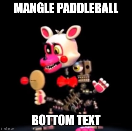 Mangle Paddleball | MANGLE PADDLEBALL; BOTTOM TEXT | image tagged in memes,fnaf world | made w/ Imgflip meme maker
