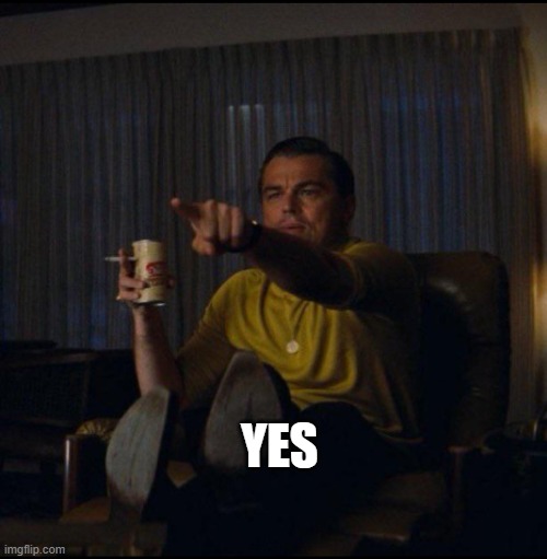 Leonardo DiCaprio Pointing | YES | image tagged in leonardo dicaprio pointing | made w/ Imgflip meme maker