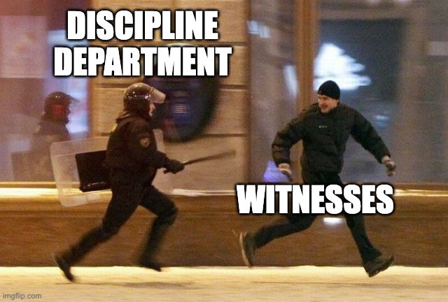 Police Chasing Guy | DISCIPLINE DEPARTMENT; WITNESSES | image tagged in police chasing guy | made w/ Imgflip meme maker