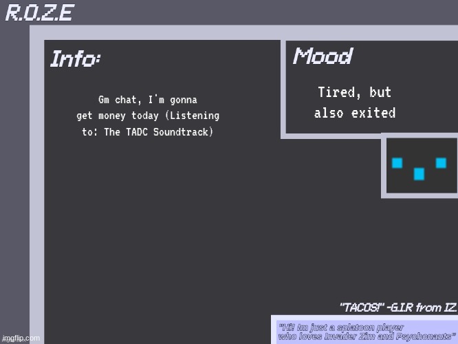Gm chat | Tired, but also exited; Gm chat, I'm gonna get money today (Listening to: The TADC Soundtrack) | image tagged in r o z e's super cool announcement template | made w/ Imgflip meme maker