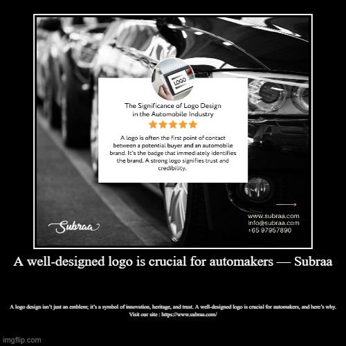 A well-designed logo is crucial for automakers — Subraa | A logo design isn’t just an emblem; it’s a symbol of innovation, heritage, and tru | image tagged in funny,demotivationals | made w/ Imgflip demotivational maker
