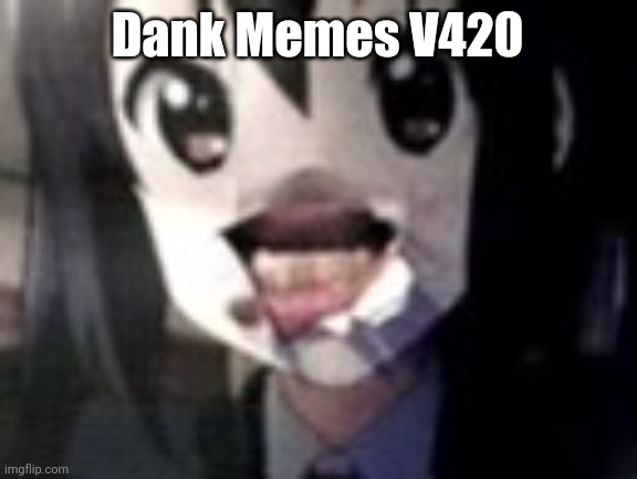 guh | Dank Memes V420 | image tagged in guh | made w/ Imgflip meme maker