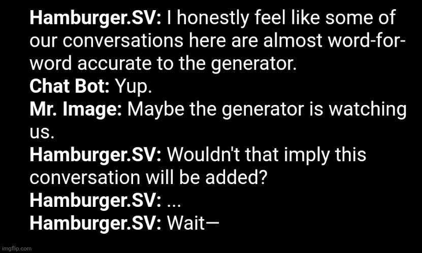 Funny that i am the generator and i assumed i was watching myself | made w/ Imgflip meme maker