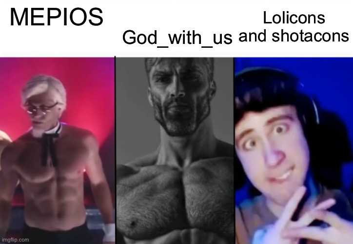 MEPIOS, god_with_us and lolicons and shotacons | MEPIOS; Lolicons and shotacons; God_with_us | image tagged in colonel sanders vs gigachad vs femboy,mepios,anti pedo | made w/ Imgflip meme maker