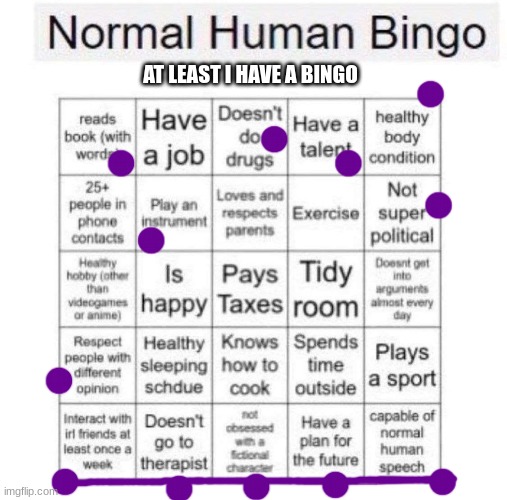Normal human bingo | AT LEAST I HAVE A BINGO | image tagged in normal human bingo | made w/ Imgflip meme maker