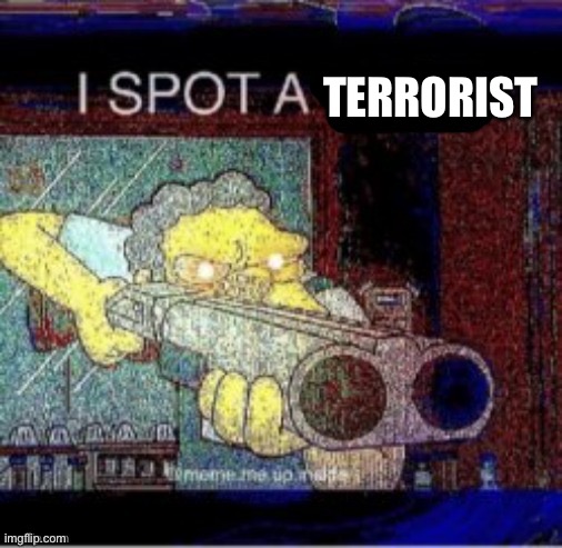 I spot a X | TERRORIST | image tagged in i spot a x | made w/ Imgflip meme maker