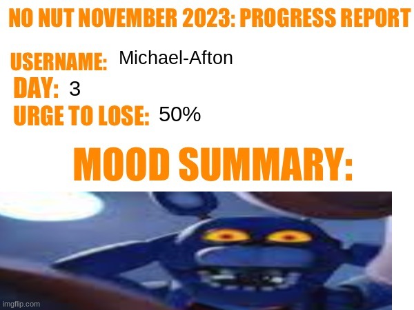 No Nut November 2023 Progress Report | Michael-Afton; 3; 50% | image tagged in no nut november 2023 progress report | made w/ Imgflip meme maker