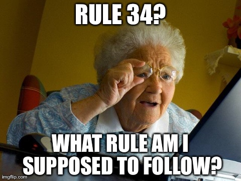 Grandma Finds The Internet | RULE 34? WHAT RULE AM I SUPPOSED TO FOLLOW? | image tagged in memes,grandma finds the internet | made w/ Imgflip meme maker