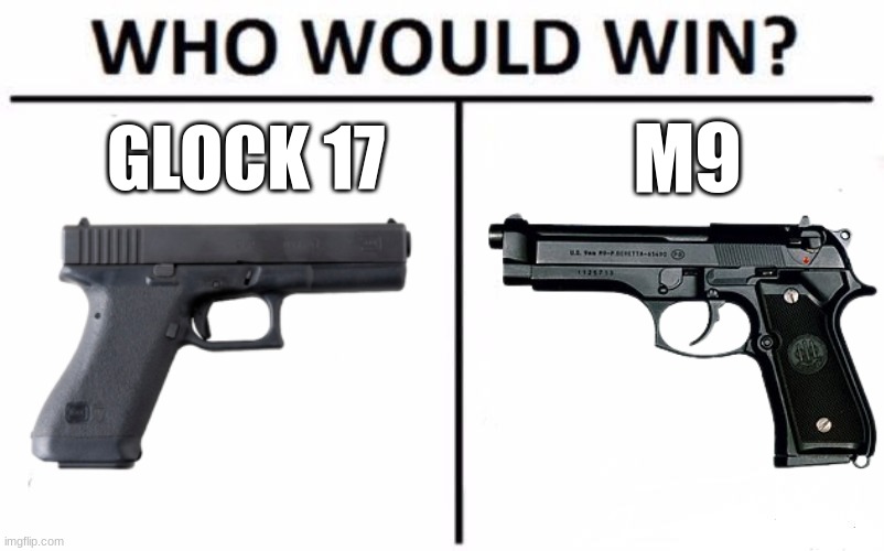 both prominent 80s pistols | GLOCK 17; M9 | image tagged in memes,who would win | made w/ Imgflip meme maker