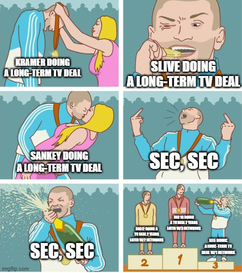 3rd Place Celebration | KRAMER DOING A LONG-TERM TV DEAL; SLIVE DOING A LONG-TERM TV DEAL; SEC, SEC; SANKEY DOING A LONG-TERM TV DEAL; BIG 10 DOING A TV DEAL 2 YEARS LATER W/3 NETWORKS; BIG12 DOING A TV DEAL 2 YEARS LATER W/2 NETWORKS; SEC, SEC; SEC DOING A LONG-TERM TV DEAL W/1 NETWORK | image tagged in 3rd place celebration | made w/ Imgflip meme maker