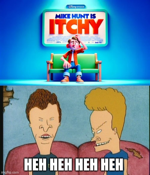 HEH HEH HEH HEH | image tagged in beavis and butthead | made w/ Imgflip meme maker