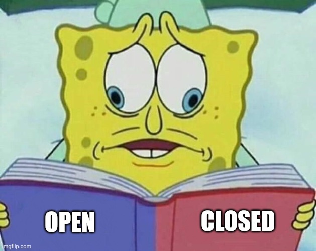 cross eyed spongebob | OPEN CLOSED | image tagged in cross eyed spongebob | made w/ Imgflip meme maker