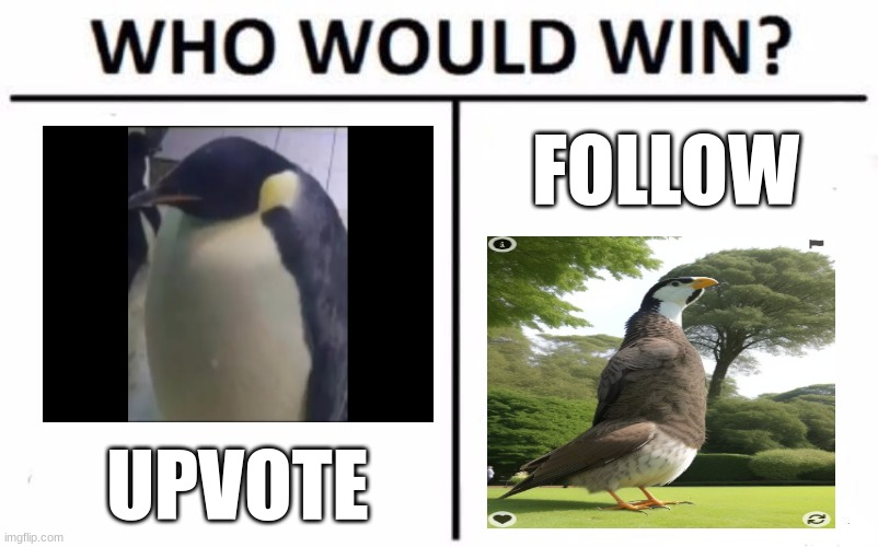 Who Would Win? Meme | FOLLOW; UPVOTE | image tagged in memes,who would win | made w/ Imgflip meme maker