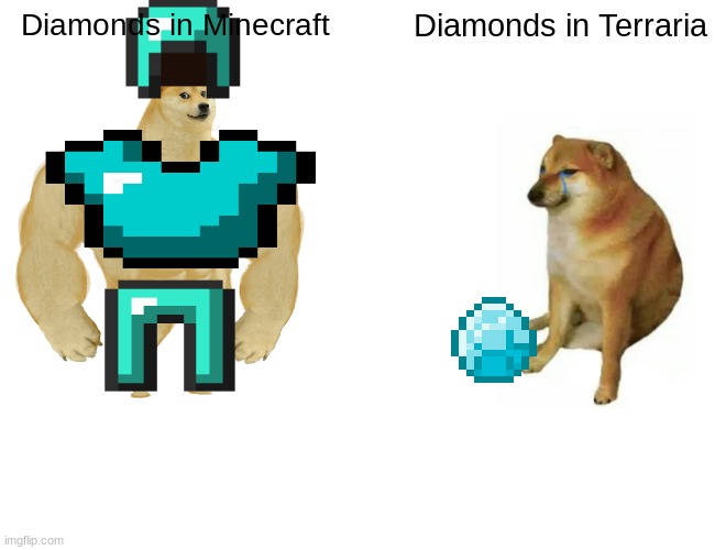 Buff Doge vs. Cheems Meme | Diamonds in Minecraft; Diamonds in Terraria | image tagged in memes,buff doge vs cheems,minecraft | made w/ Imgflip meme maker