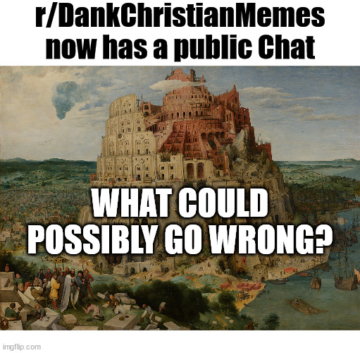 Tower of Babel | r/DankChristianMemes now has a public Chat; WHAT COULD POSSIBLY GO WRONG? | image tagged in tower of babel,dank,christian,memes,r/dankchristianmemes | made w/ Imgflip meme maker