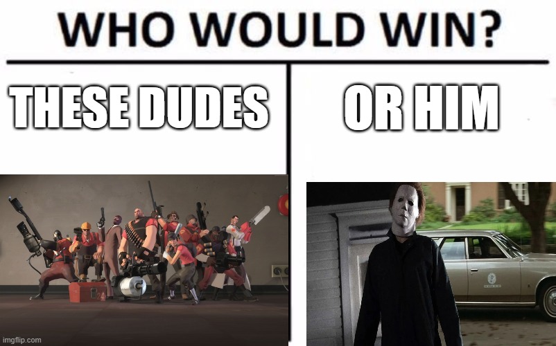 upvote for TF2 squad downvote for Michael | THESE DUDES; OR HIM | image tagged in memes,who would win | made w/ Imgflip meme maker