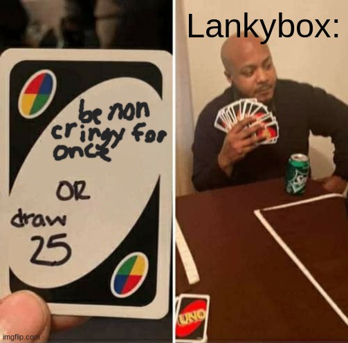 "omg grimace shake skibid toilet squid game so funny111!!!" - lankybox probably | Lankybox: | image tagged in memes,uno draw 25 cards | made w/ Imgflip meme maker