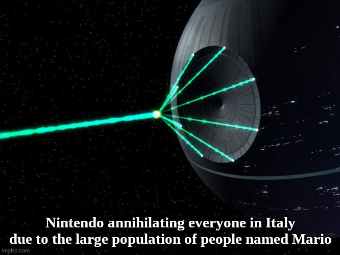 omg | Nintendo annihilating everyone in Italy due to the large population of people named Mario | image tagged in death star laser,memes | made w/ Imgflip meme maker