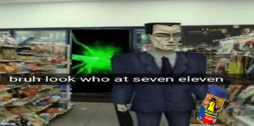 bruh look who at seven eleven | image tagged in bruh look who at seven eleven | made w/ Imgflip meme maker