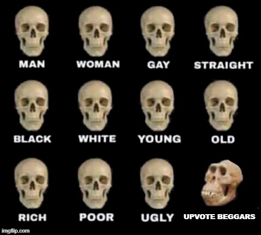 So true | UPVOTE BEGGARS | image tagged in idiot skull | made w/ Imgflip meme maker