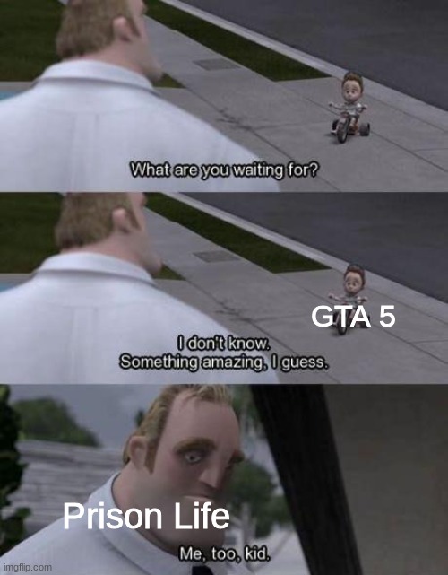 I don't know Something amazing I guess | GTA 5; Prison Life | image tagged in i don't know something amazing i guess,roblox,memes | made w/ Imgflip meme maker