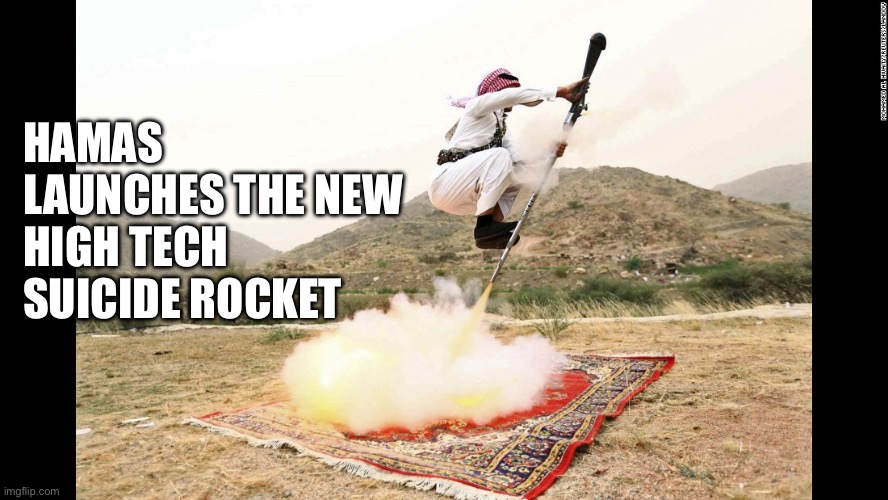 Hamas goes high tech | HAMAS LAUNCHES THE NEW HIGH TECH SUICIDE ROCKET | image tagged in arabic jet pack,memes,funny | made w/ Imgflip meme maker