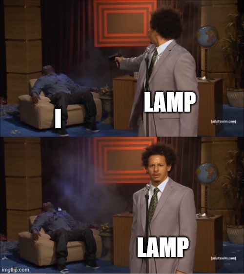 always blame the lamp... | LAMP; I; LAMP | image tagged in memes,who killed hannibal | made w/ Imgflip meme maker