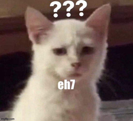 ? | eh7 | made w/ Imgflip meme maker