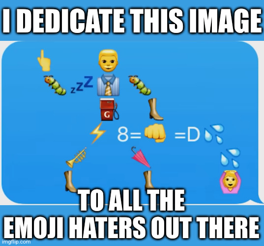 You know who you are | I DEDICATE THIS IMAGE; TO ALL THE EMOJI HATERS OUT THERE | image tagged in emoji,suck it | made w/ Imgflip meme maker