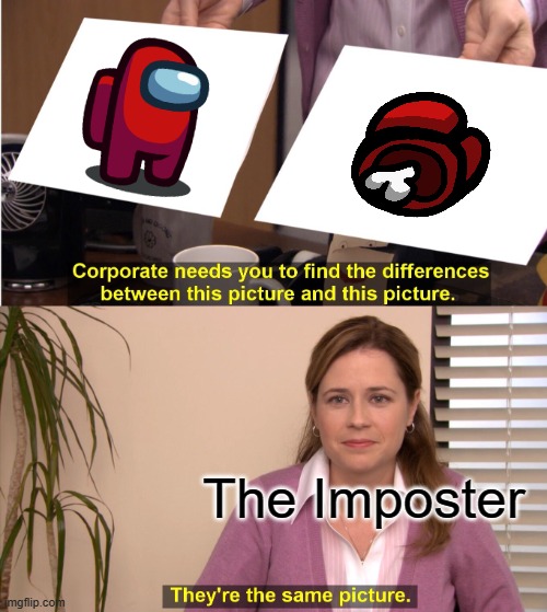 So Sus | The Imposter | image tagged in memes,they're the same picture,the imposter,sus,among us | made w/ Imgflip meme maker