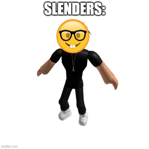 roblox slender(not friendly) | SLENDERS: | image tagged in roblox slender not friendly | made w/ Imgflip meme maker