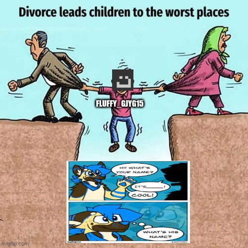 Mods Pin This MF Down And Twist IT'S nuts Counter Clockwise | FLUFFY_GJYG15 | image tagged in divorce leads children to the worst places | made w/ Imgflip meme maker