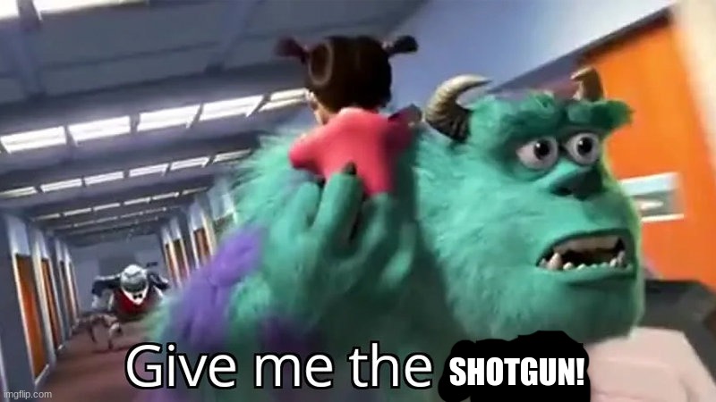 Give me the child | SHOTGUN! | image tagged in give me the child | made w/ Imgflip meme maker