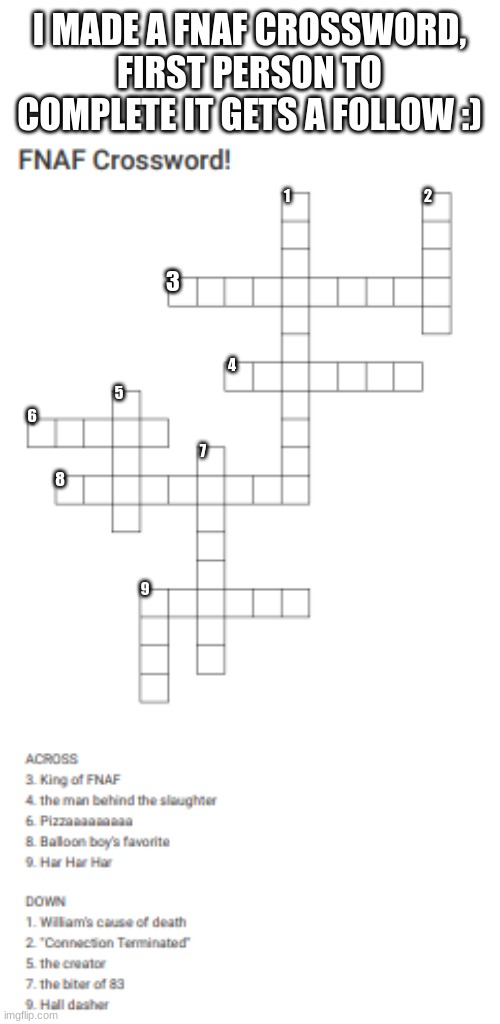 Try it! | I MADE A FNAF CROSSWORD, FIRST PERSON TO COMPLETE IT GETS A FOLLOW :); 1; 2; 3; 4; 5; 6; 7; 8; 9 | image tagged in challenge | made w/ Imgflip meme maker