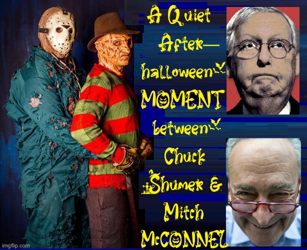 Aw, Why Can't We All Just Git Along... like Chuck & Mitch | image tagged in vince vance,freddy krueger,jason voorhees,mitch mcconnell,chuck schumer,memes | made w/ Imgflip meme maker