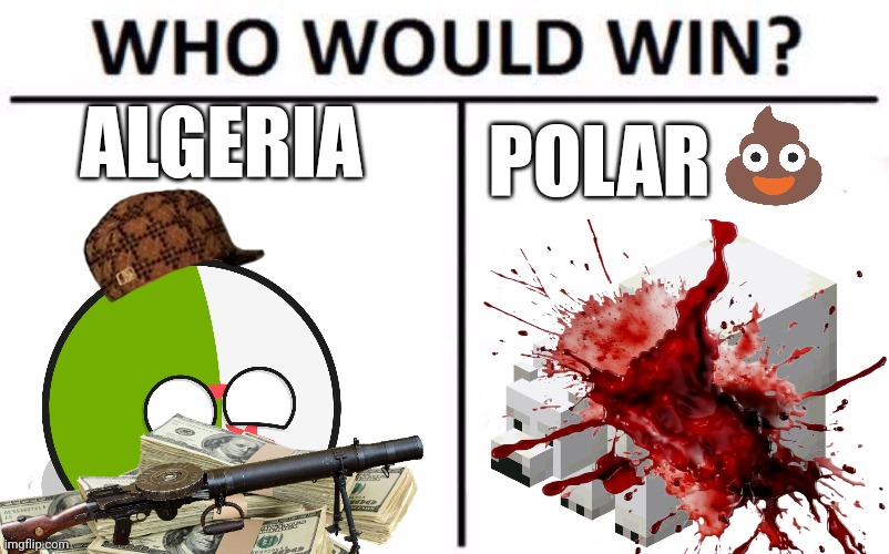 Who Win | ALGERIA; POLAR | image tagged in memes,who would win | made w/ Imgflip meme maker
