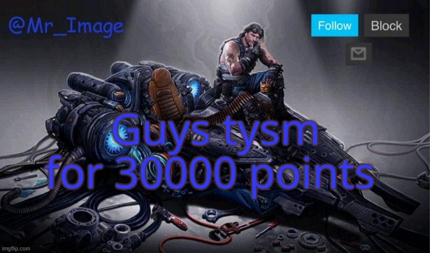 Guys tysm for 30000 points | image tagged in mr_image template | made w/ Imgflip meme maker
