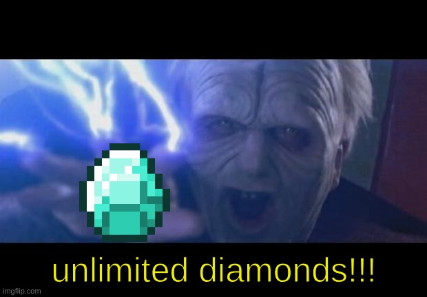 Darth Sidious unlimited power | unlimited diamonds!!! | image tagged in darth sidious unlimited power | made w/ Imgflip meme maker