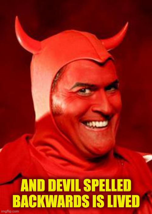 Devil Bruce | AND DEVIL SPELLED BACKWARDS IS LIVED | image tagged in devil bruce | made w/ Imgflip meme maker