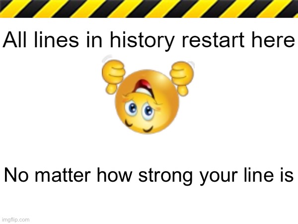 Get restart | No matter how strong your line is | image tagged in all lines in history restart here,msmg | made w/ Imgflip meme maker