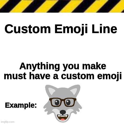 search up Emoji Mixer, mix two emojis together, and download | Custom Emoji Line; Anything you make must have a custom emoji; Example: | image tagged in blank | made w/ Imgflip meme maker