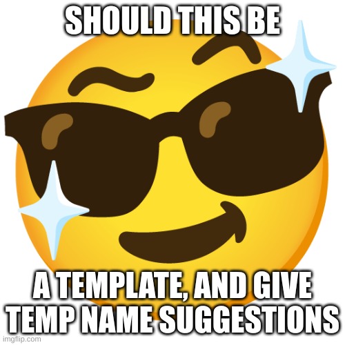 SHOULD THIS BE; A TEMPLATE, AND GIVE TEMP NAME SUGGESTIONS | made w/ Imgflip meme maker