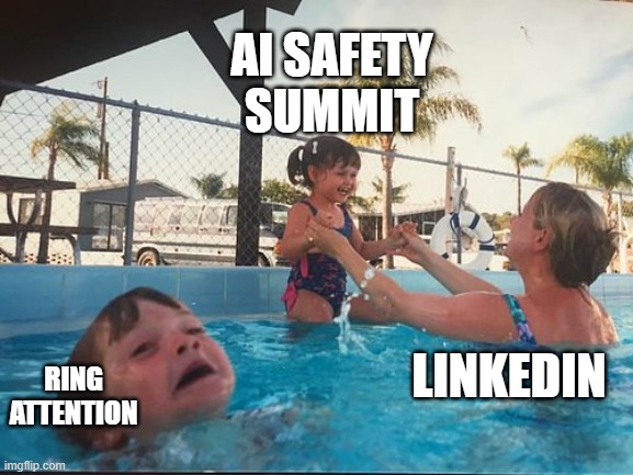 AI Safety Summit vs. Ring attention | AI SAFETY SUMMIT; LINKEDIN; RING ATTENTION | image tagged in drowning kid in the pool | made w/ Imgflip meme maker