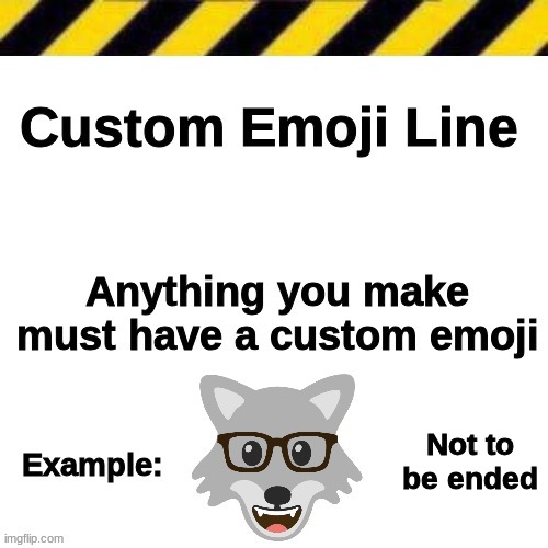 New Template | Not to be ended | image tagged in custom emoji line | made w/ Imgflip meme maker