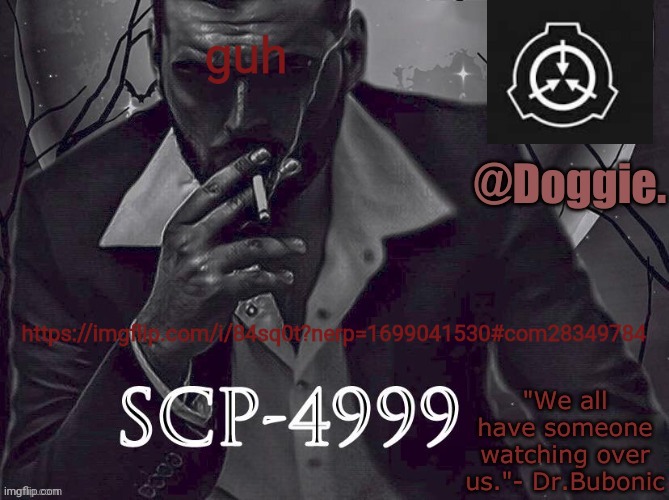 Doggies Announcement temp (SCP) | guh; https://imgflip.com/i/84sq0t?nerp=1699041530#com28349784 | image tagged in doggies announcement temp scp | made w/ Imgflip meme maker