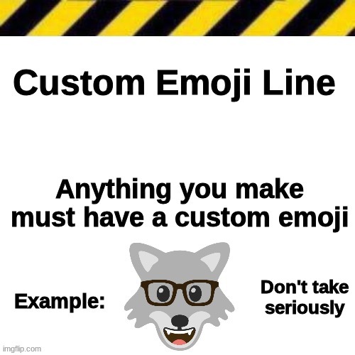 Custom Emoji Line | Don't take seriously | image tagged in custom emoji line | made w/ Imgflip meme maker