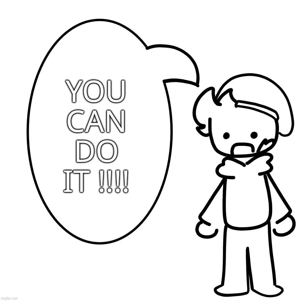 Inkperial Woom Speach Bubble | YOU CAN DO IT !!!! | image tagged in inkperial woom speach bubble | made w/ Imgflip meme maker