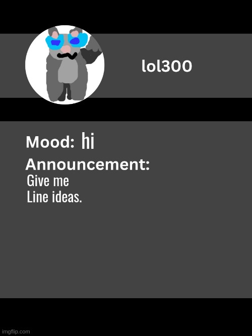Lol300 announcement template v4 | hi; Give me Line ideas. | image tagged in lol300 announcement template v4 thanks conehead | made w/ Imgflip meme maker