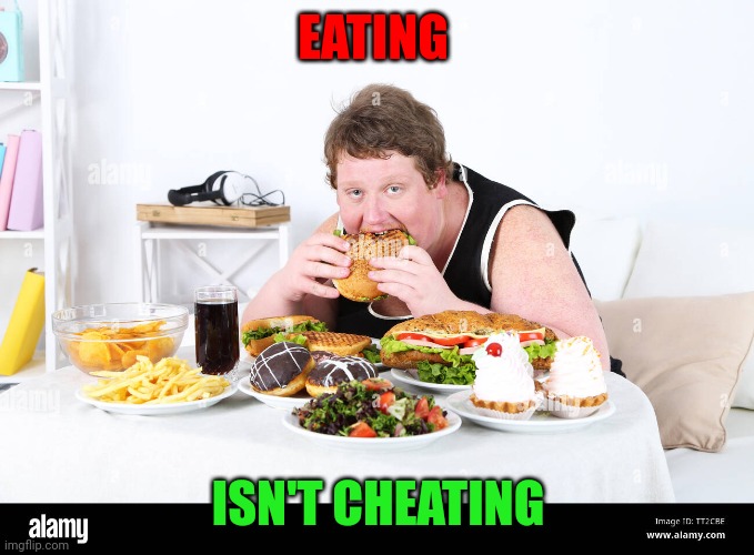 Eating isn't cheating | EATING; ISN'T CHEATING | image tagged in fat man eating a lot of unhealthy food on home interior backgro,funny memes | made w/ Imgflip meme maker
