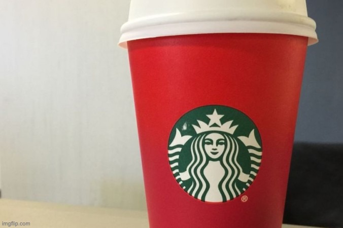 Starbucks cup | image tagged in starbucks cup | made w/ Imgflip meme maker